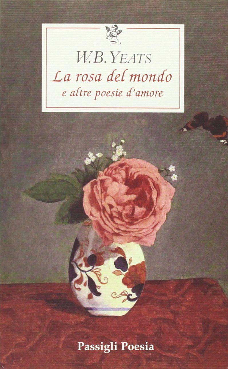 La rosa del mondo e altre poesie d'amore. Testo inglese a fronte Poetry