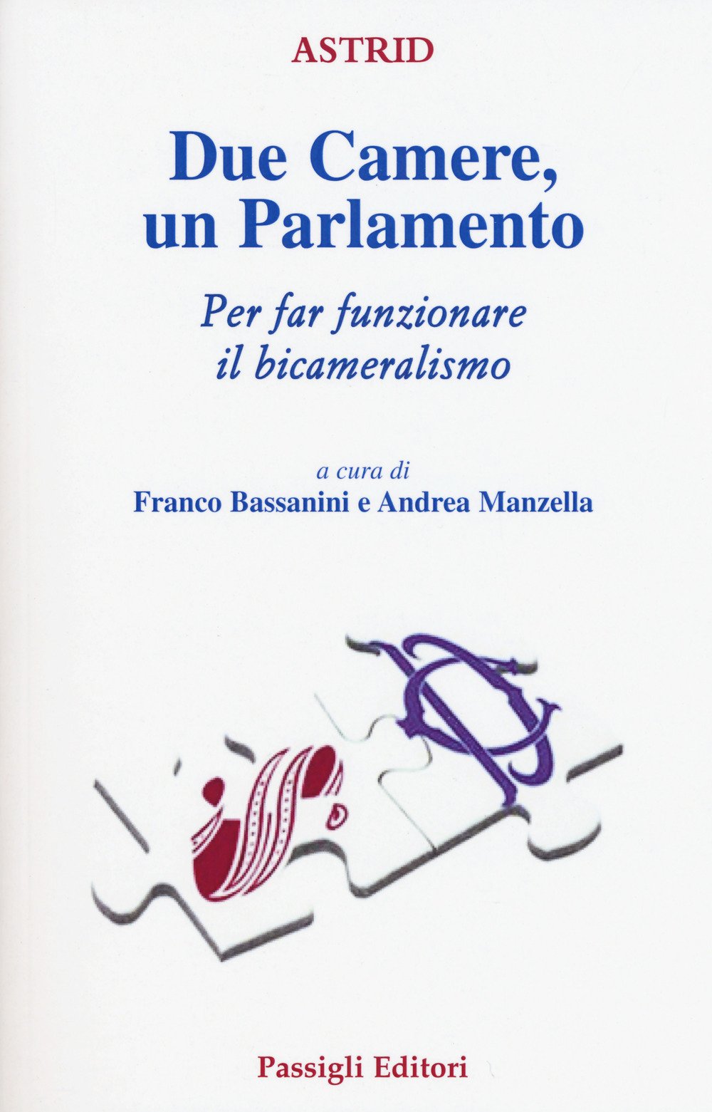 Due Camere un Parlamento. Per far funzionare il bicameralismo (Astrid) Politics & History