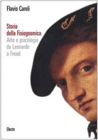Storia della fisiognomica. Arte e psicologia da Leonardo a Freud. Ediz. illustrata Film, Art & Culture