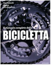Il manuale completo della bicicletta. Ediz. illustrata (Illustrati. Hobby e collezionismo) Leisure & Fun