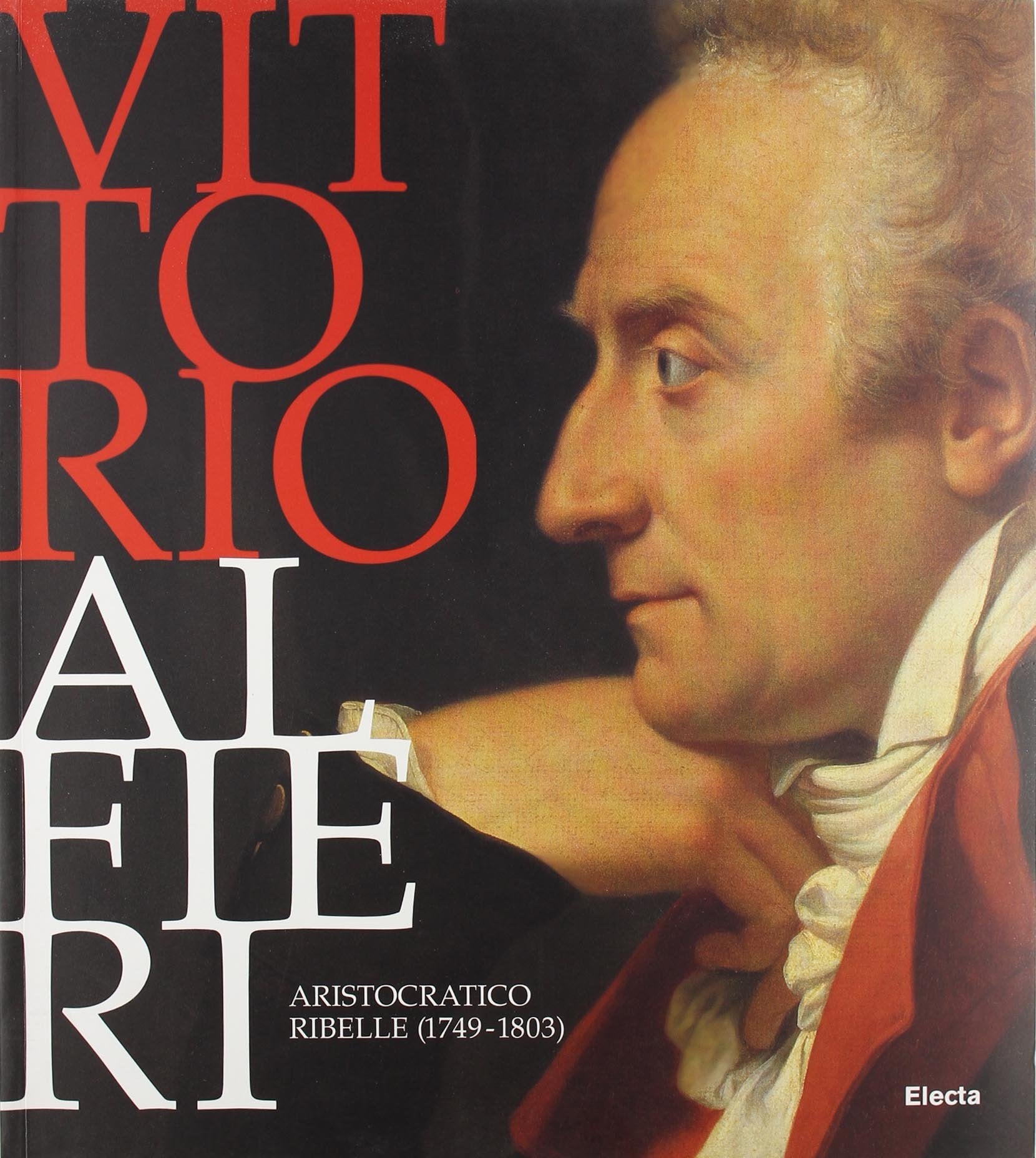 Vittorio Alfieri. Aristocratico ribelle (1749-1803). Torino (5 ottobre 2003-11 gennaio 2004) Film, Art & Culture