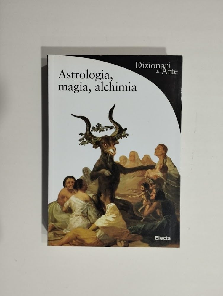 Astrologia, magia, alchimia. Ediz. illustrata (Dizionari dell'Arte) Religion & Esotericism