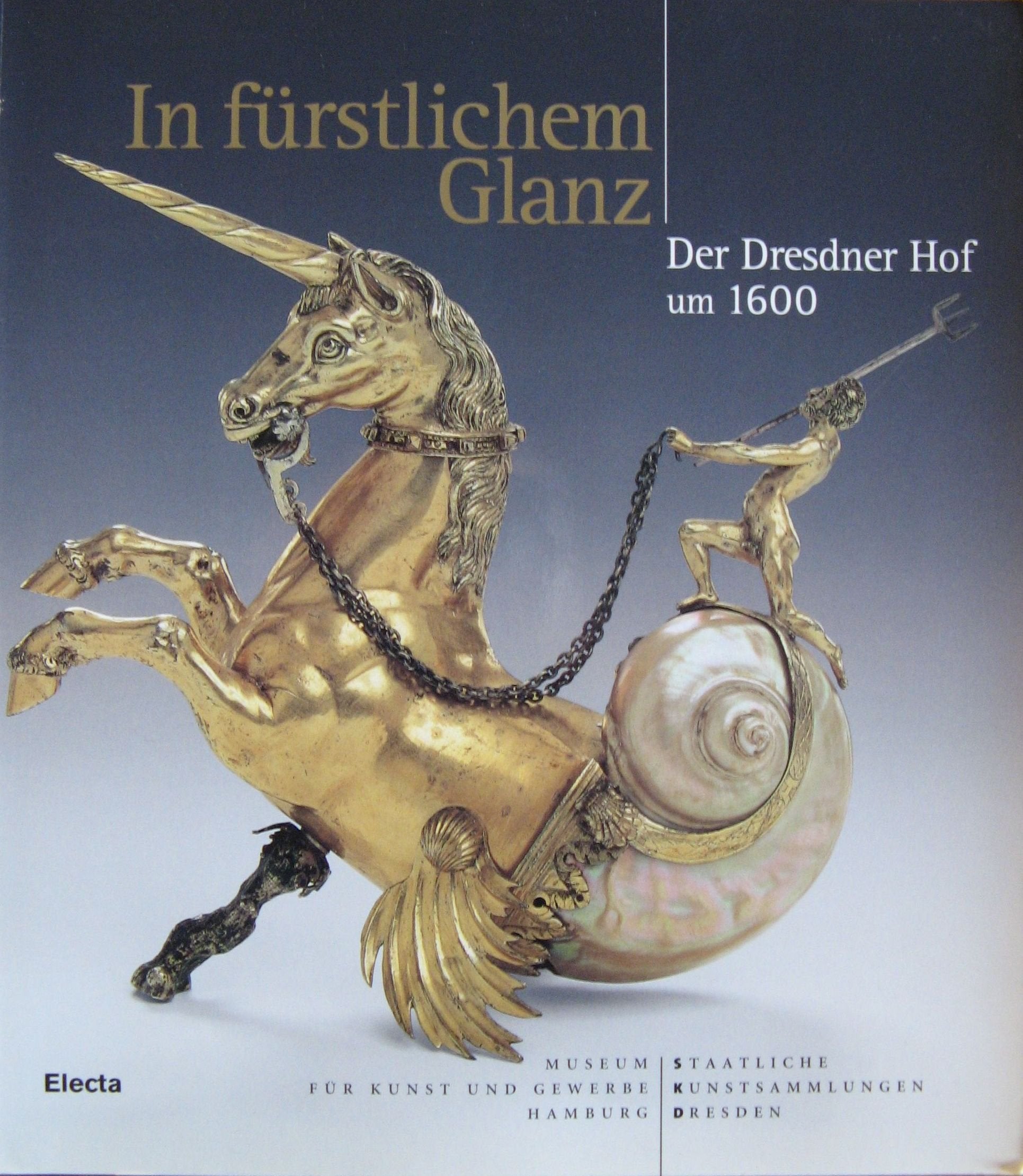 In fürstlichem Glanz: Der Dresdner Hof um 1600. Katalog zur Ausstellung in Hamburg, Museum für Kunst und Gewerbe, 2004, in New York Metropolitan ... Palazzo Ruspoli, 2005 (Cataloghi di mostre) Film, Art & Culture