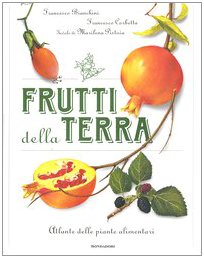 Frutti della terra. Atlante delle piante alimentari. Ediz. illustrata (Illustrati. Natura e giardinaggio) Natural Sciences