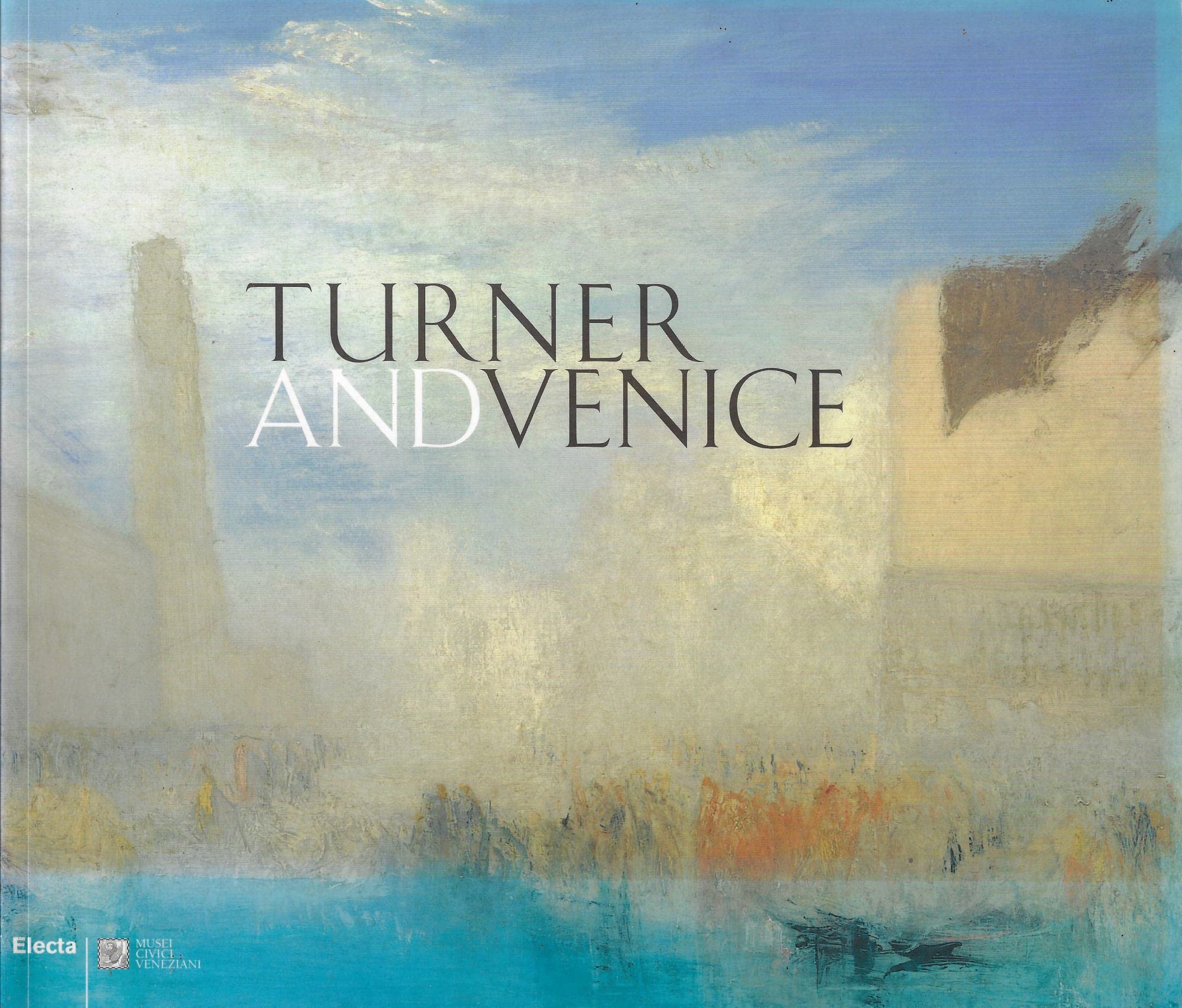 Turner and Venice. Catalogo della mostra (Venezia, 4 settembre 2004-23 gennaio 2005). Ediz. illustrata (Cataloghi di mostre) Film, Art & Culture