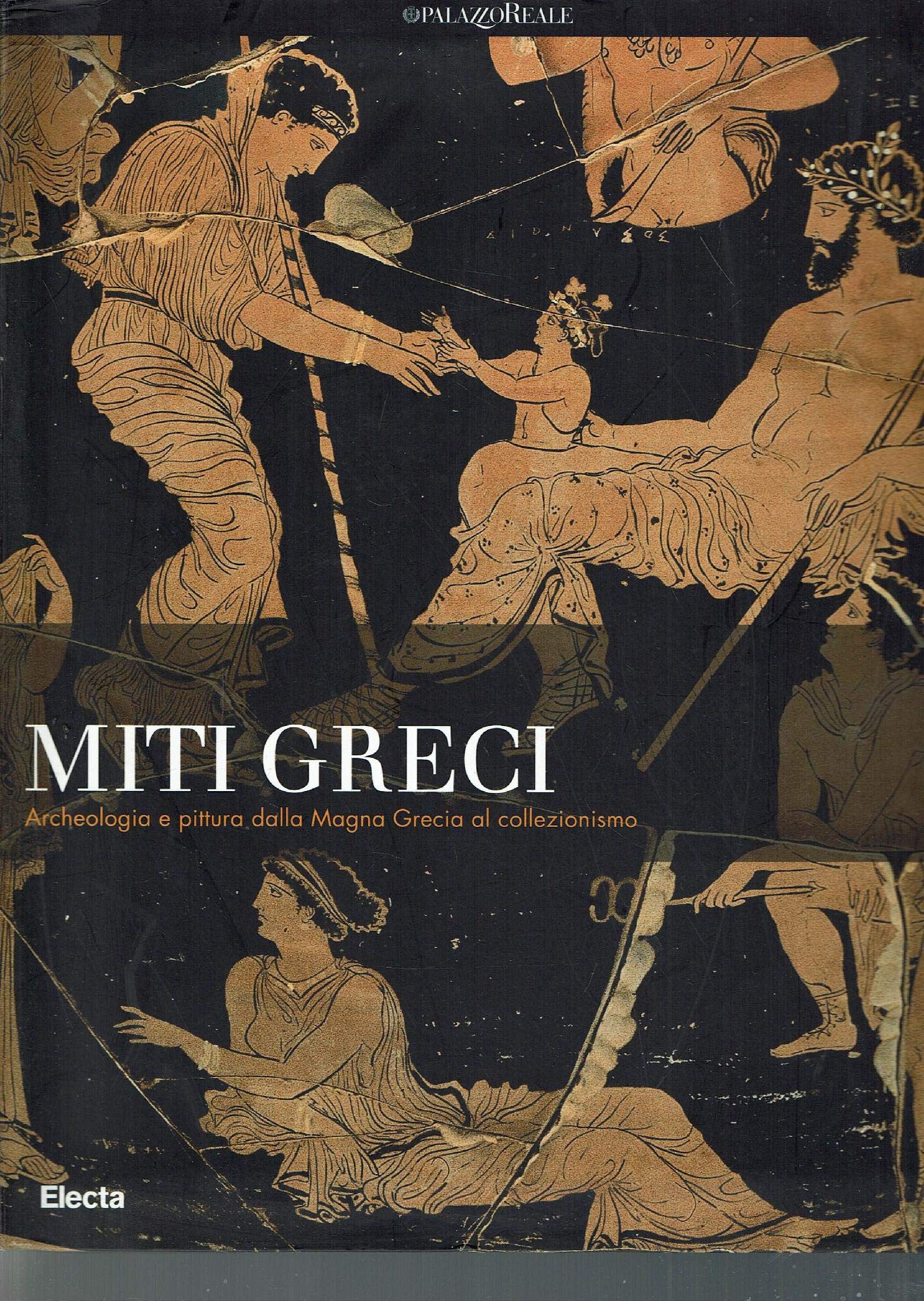Miti greci. Archeologia e pittura dalla Magna Grecia al collezionismo. Catalogo della mostra (Milano, 3 ottobre 2004-16 gennaio 2005). Ediz. illustrata book