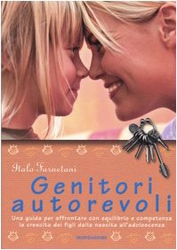 Genitori autorevoli. Una guida per affrontare con equilibrio e competenza la crescita dei figli dalla nascita all'adolescenza. Ediz. illustrata Parents & Children