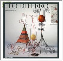 Filo di ferro. Ediz. illustrata (Illustrati. I trucchi del mestiere) Hobbies & Crafts