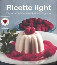 Ricette light. Per una cucina sana e ricca di gusto. Ediz. illustrata book