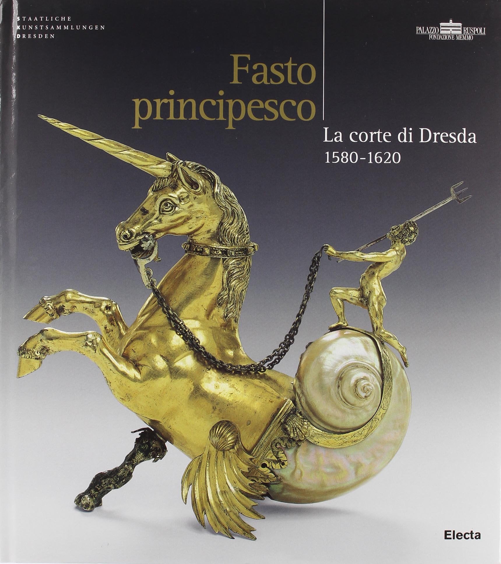 Fasto principesco. La corte di Dresda 1580-1620. Catalogo della mostra (Roma, New York, Amburgo, 2004-2005). Ediz. illustrata book