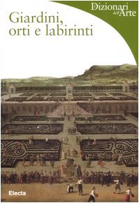 Giardini, orti e labirinti. Ediz. illustrata (Dizionari dell'Arte) Leisure, Home & Garden