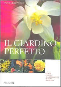 Il giardino perfetto. Guida pratica alla soluzione di ogni problema. Ediz. illustrata book