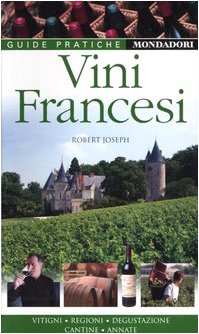Vini francesi. Vitigni, regioni, degustazione, cantine, annate. Ediz. illustrata book