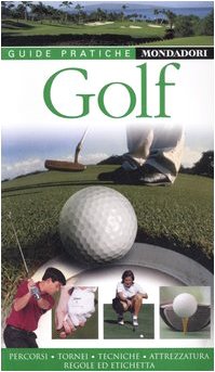 Golf. Percorsi, tornei, tecniche, attrezzatura, regole e etichetta Leisure & Fun