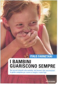 I bambini guariscono sempre. Dai piccoli disturbi alle malattie, dai farmaci alla vaccinazioni: la guida completa per curare al meglio i vostri figli. Ediz. illustrata book