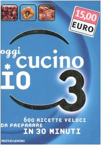 Oggi cucino io. 600 ricette veloci da preparare in meno di 30 minuti (Illustrati. Gastronomia) Leisure, Home & Garden