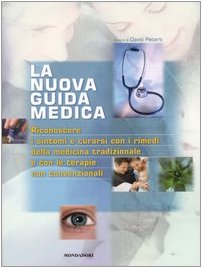 La nuova guida medica. Riconoscere i sintomi e curarsi con i rimedi della medicina tradizionale e con le terapie non convenzionali. Ediz. illustrata Health, Nutrition & Fitness