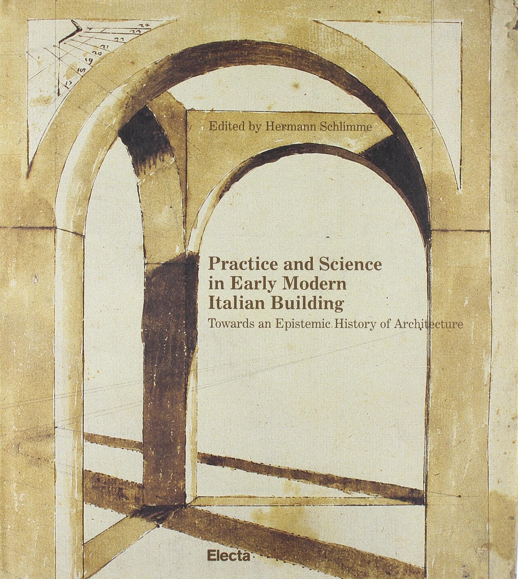 Practice and science in early modern Italian building. Towards an epistemic history of architecture. Ediz. illustrata (Arte e cultura) Architecture