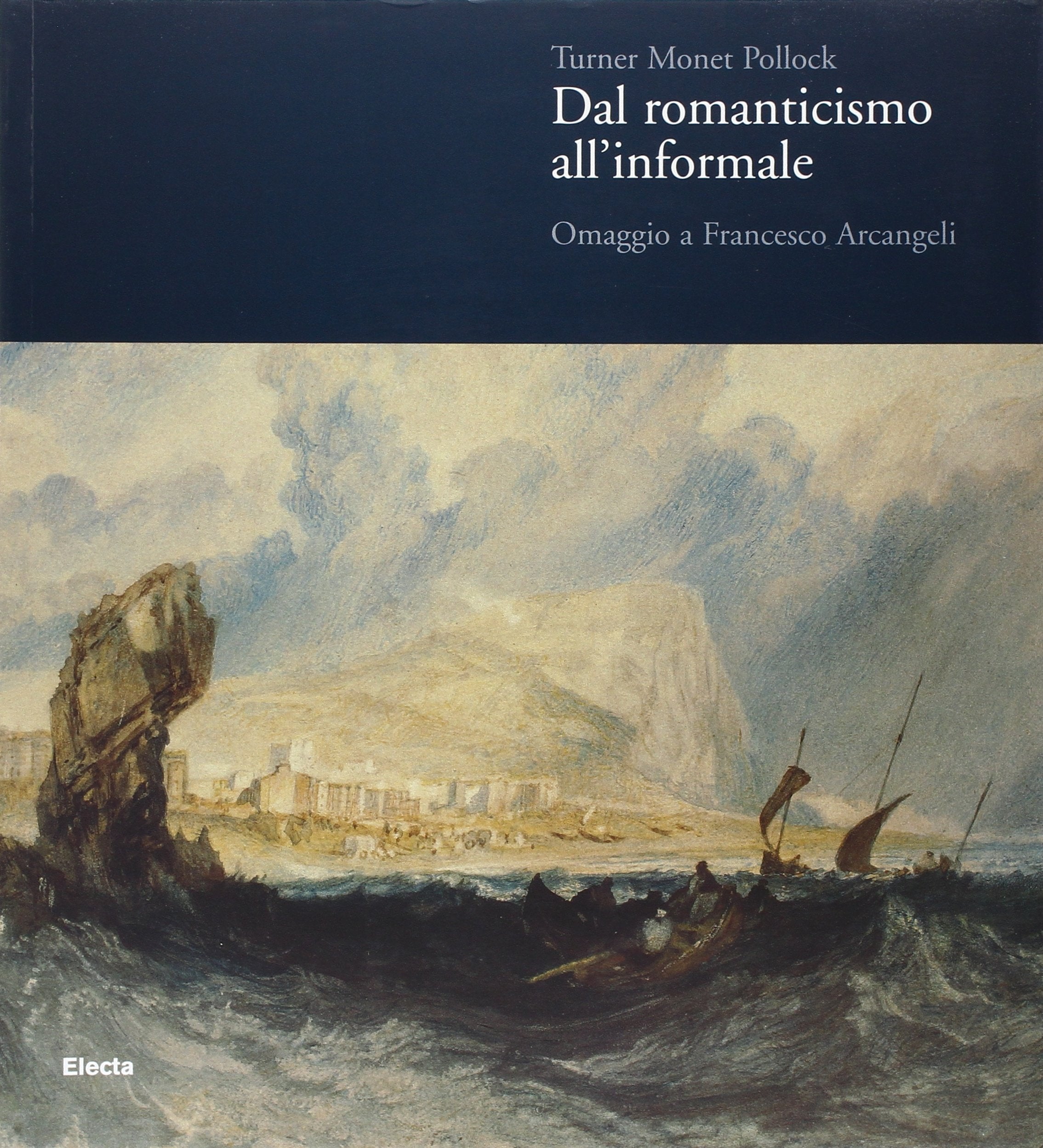 Turner Monet Pollock. Dal Romanticismo all'Informale. Omaggio a Francesco Arcangeli. Catalogo della mostra (Ravenna, 19 marzo-23 luglio 2006). Ediz. illustrata book