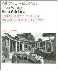 Villa Adriana. La costruzione e il mito da Adriano a Louis I. Kahn. Ediz. illustrata (Architettura) Architecture