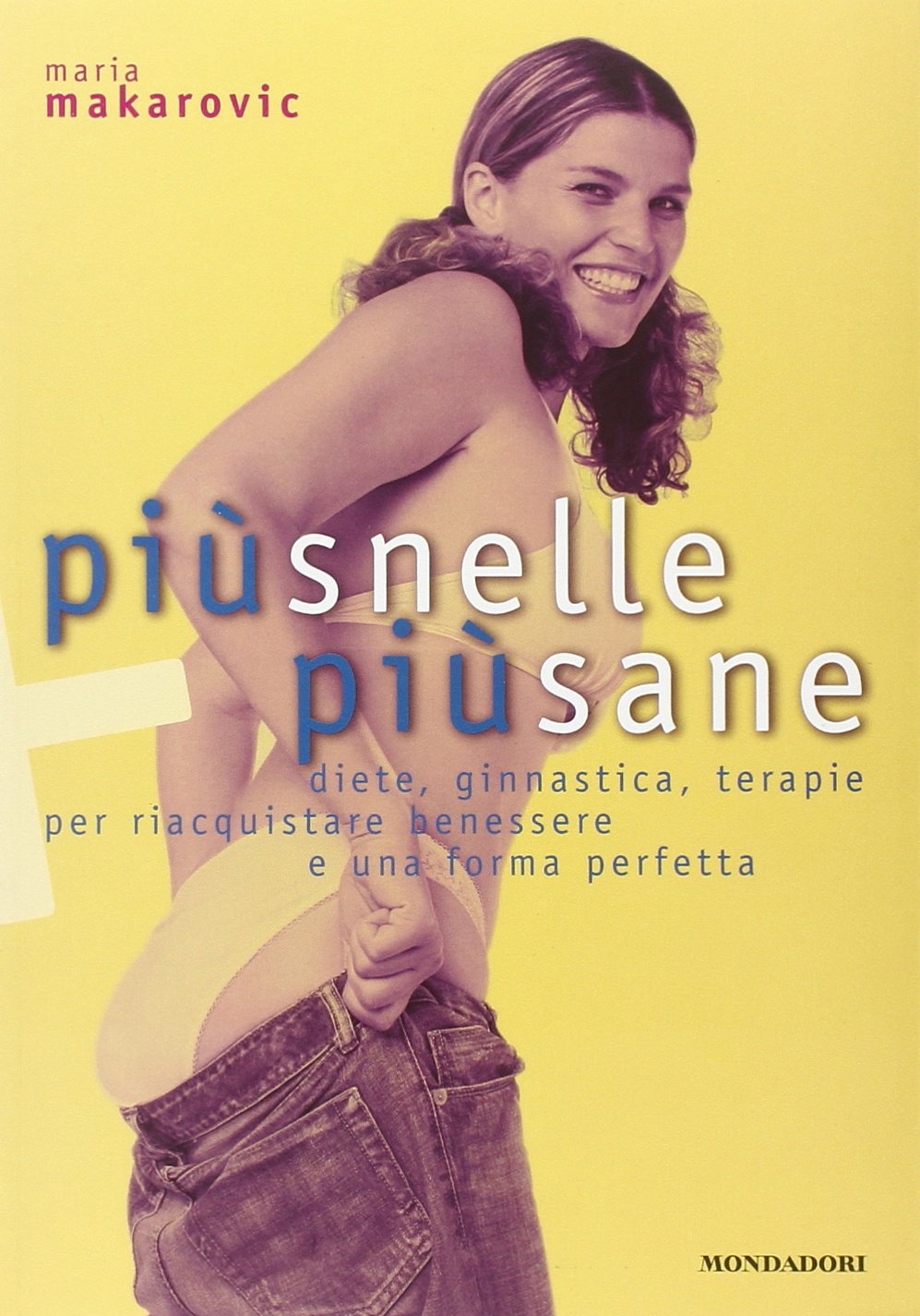 Più snelle, più sane. Diete, ginnastica, terapie per riacquistare benessere e una forma perfetta Health, Nutrition & Fitness