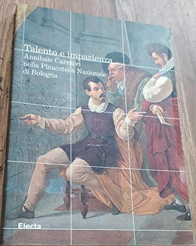 Talento e impazienza. Annibale Carracci nella Pinacoteca Nazionale di Bologna. Ediz. illustrata book