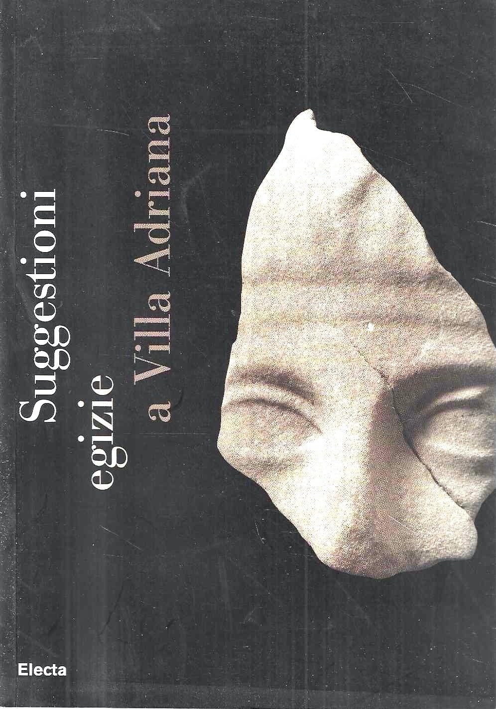 Suggestioni egizie a villa Adriana. Catalogo della mostra (Tivoli, 11 aprile-15 ottobre 2006). Ediz. illustrata Film, Art & Culture