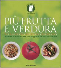 Più frutta e verdura. Ricette a colori per proteggere la nostra salute Leisure, Home & Garden