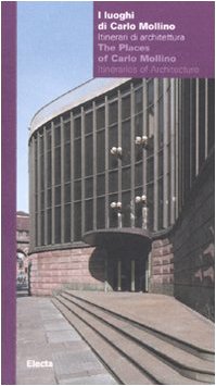 I luoghi di Carlo Mollino. Itinerari di architettura-The Places of Carlo Mollino. Itineraries of Architecture. Catalogo della mostra. Ediz. bilingue (Cataloghi di mostre) Architecture