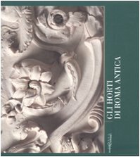 Gli horti di Roma antica. Quaderni capitolini. Ediz. illustrata (Vol. 2) book