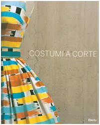 Costumi a corte. Le collezioni della sartoria Farani al Castello Odescalchi di Bracciano. Catalogo della mostra (Bracciano, 13 giugno-11 novembre 2007). Ediz. illustrata book