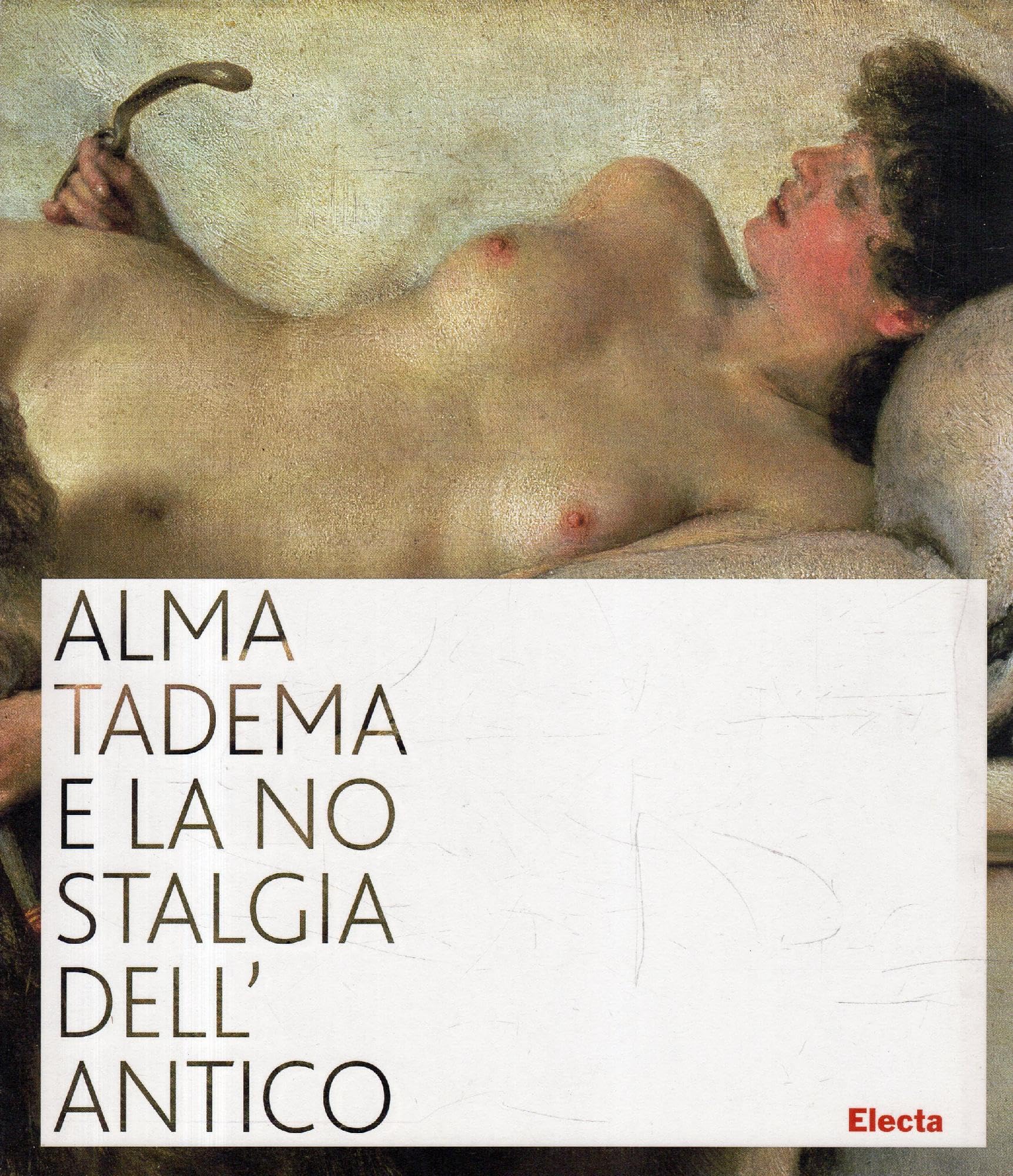 Alma Tadema e la nostalgia dell'antico. Catalogo della mostra (Napoli, 19 ottobre 2007-31 marzo 2008). Ediz. illustrata book