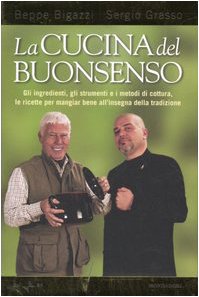 La cucina del buonsenso. Gli ingredienti, gli strumenti e i metodi di cottura, le ricette per mangiare bene all'insegna della tradizione. Ediz. illustrata book
