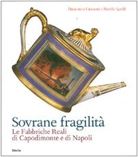 Sovrane fragilità. Le Fabbriche Reali di Capodimonte e di Napoli. Catalogo della mostra (Torino, 11 maggio-26 agosto 2007) Film, Art & Culture