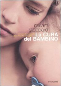 La cura del bambino. Il manuale completo dalla nascita ai tre anni. Ediz. illustrata (Illustrati. Salute e bellezza) Parents & Children