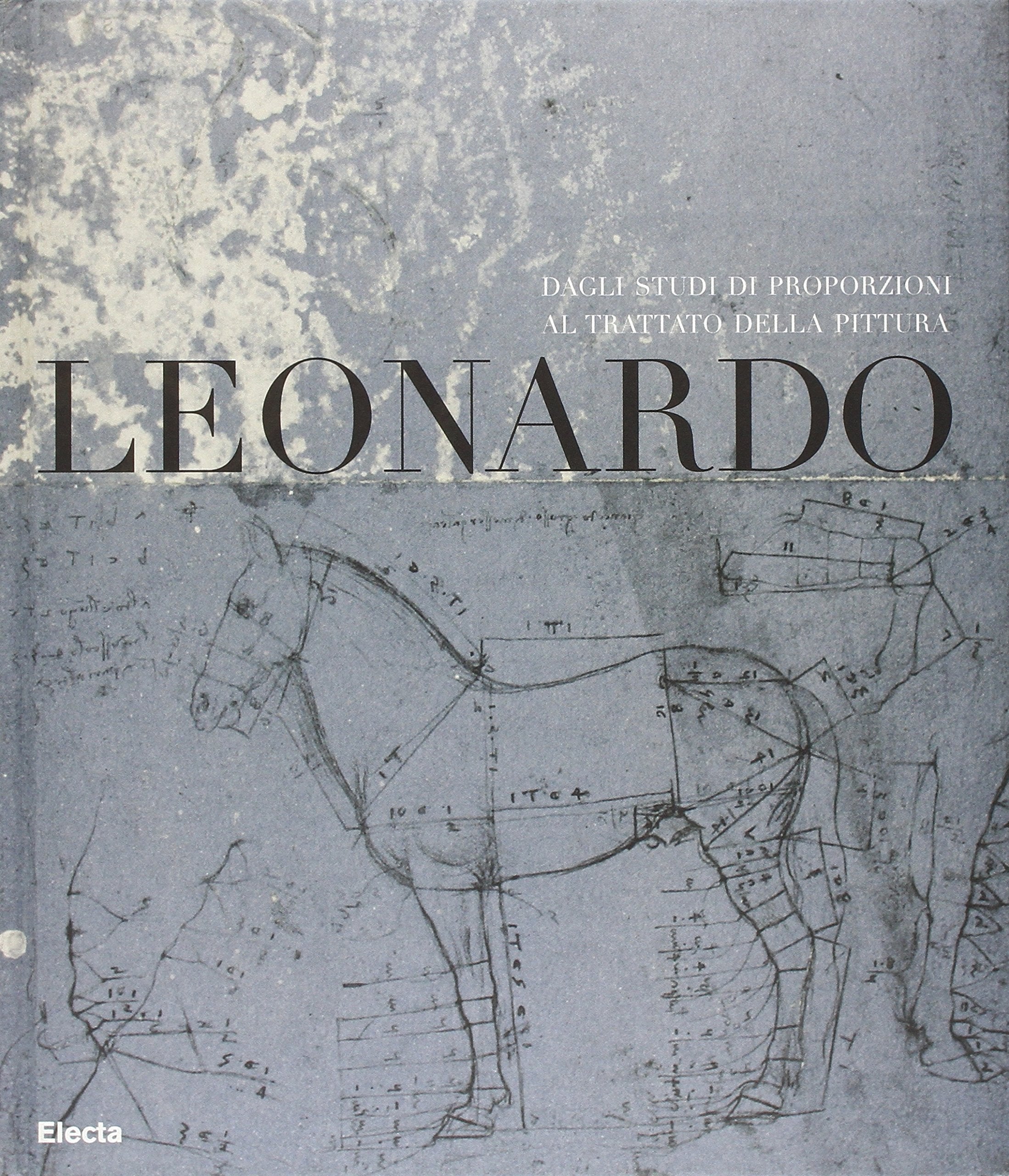 Leonardo. Dagli studi di proporzioni al trattato della pittura. Catalogo della mostra (Milano, 7 dicembre 2007-2 marzo 2008). Ediz. illustrata book