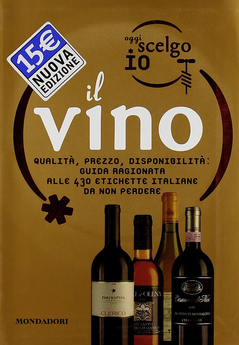 Oggi scelgo io il vino. Qualità, prezzo, disponibilità: guida ragionata alle 430 etichette italiane da non perdere. Ediz. illustrata (Illustrati. Gastronomia) Leisure, Home & Garden