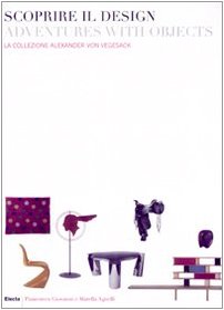 Scoprire il design-Adventures with objects. la collezione Alexander von Vegesack. Catalogo della mostra (Torino, 20 marzo-6 luglio 2008). Ediz. ... von Vegesack (E/ IT) (Cataloghi di mostre) Film, Art & Culture