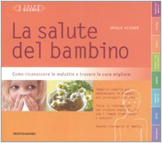 La salute del bambino. Come riconoscere le malattie e trovare la cura migliore Parents & Children