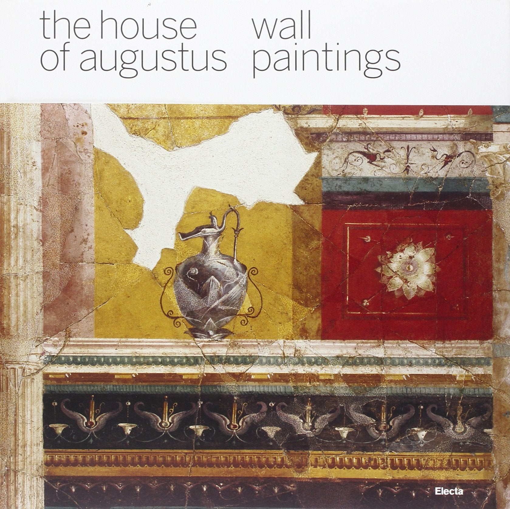 The House of Augustus: Wall Paintings Architecture