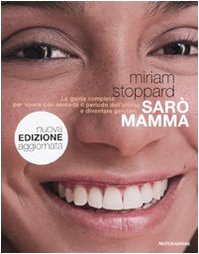 Sarò mamma. La guida completa per vivere con serenità il periodo dell'attesa e diventare genitori Parents & Children