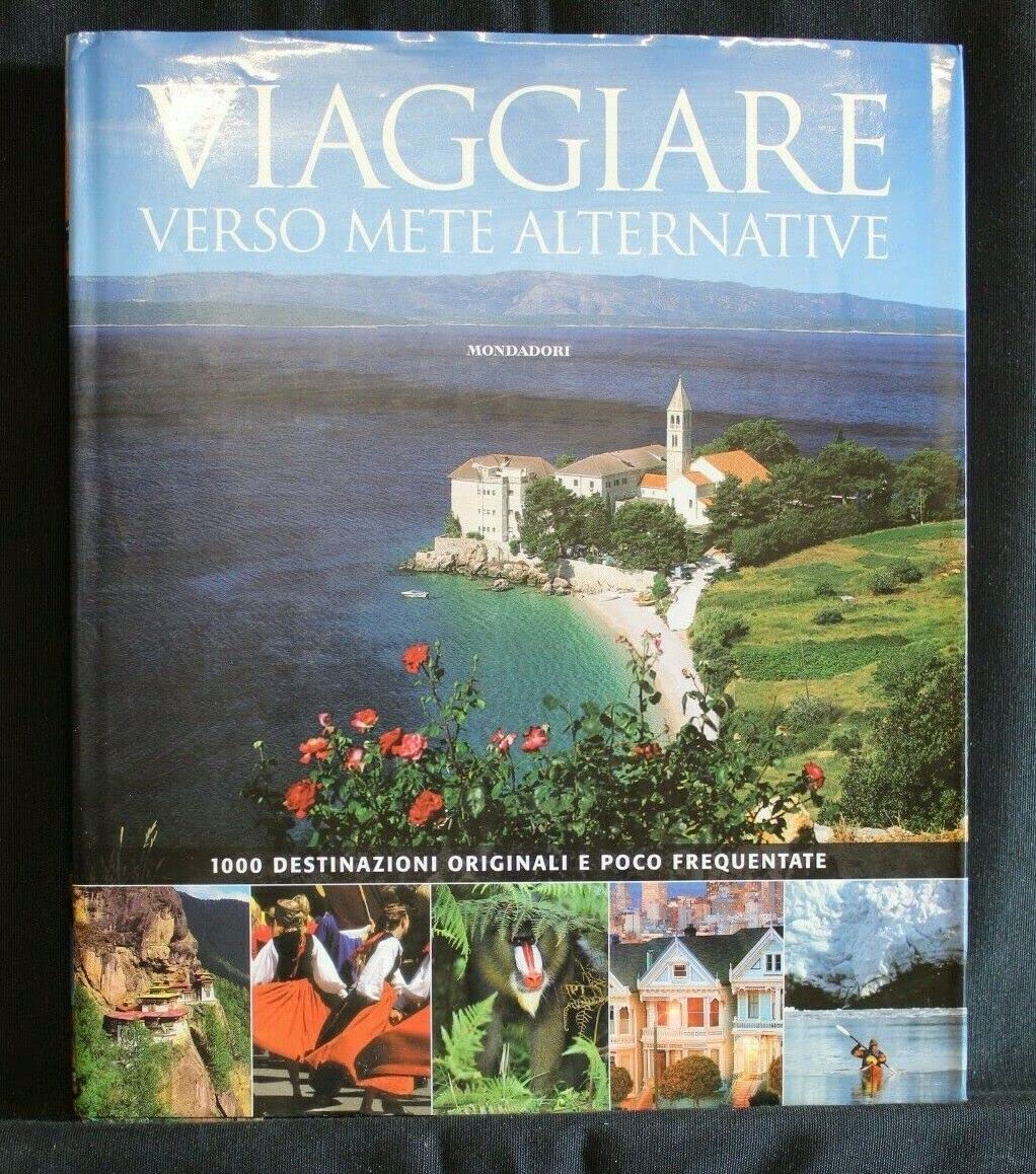 Viaggiare verso mete alternative. 1000 destinazioni originali e poco frequentate. Ediz. illustrata book