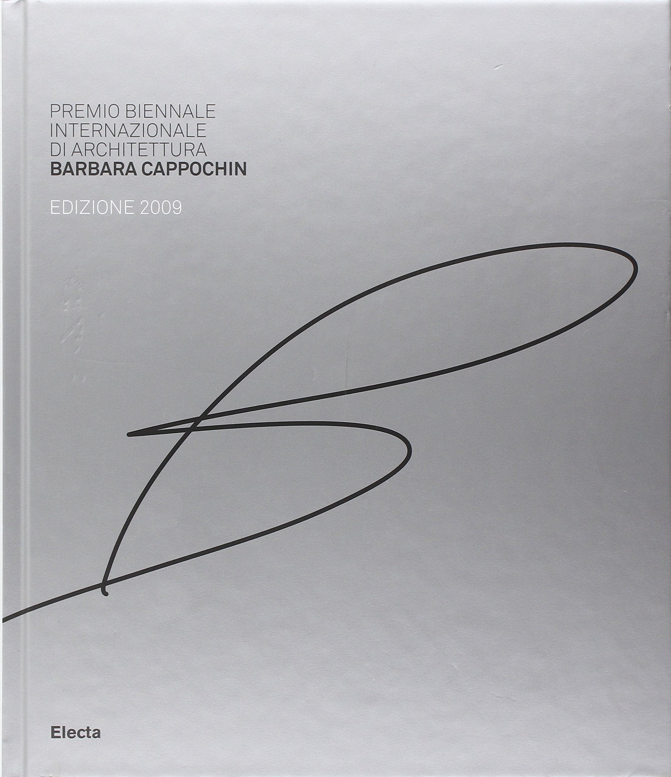 Premio biennale internazionale di architettura Barbara Cappochin 2009 Architecture