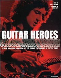 Guitar heroes. Storie, immagini, emozioni dei più grandi chitarristi di tutti i tempi. Ediz. illustrata book