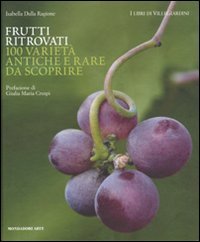 Frutti ritrovati. 100 varietà antiche e rare da scoprire (Mondadori Arte. I libri di VilleGiardini) Garden & Plants