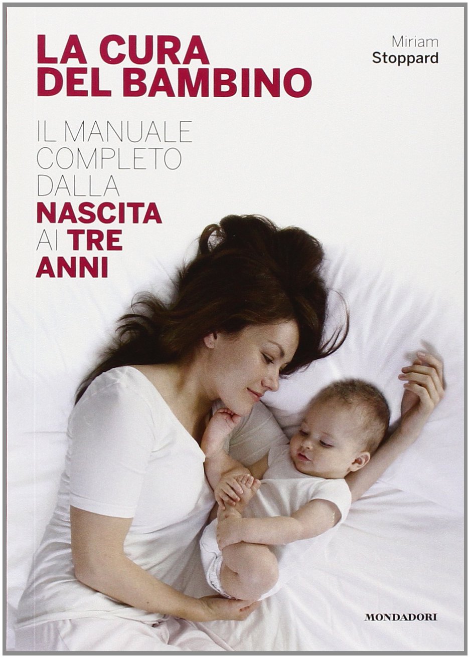 La cura del bambino. Il manuale completo dalla nascita ai tre anni Business, Finance & Career