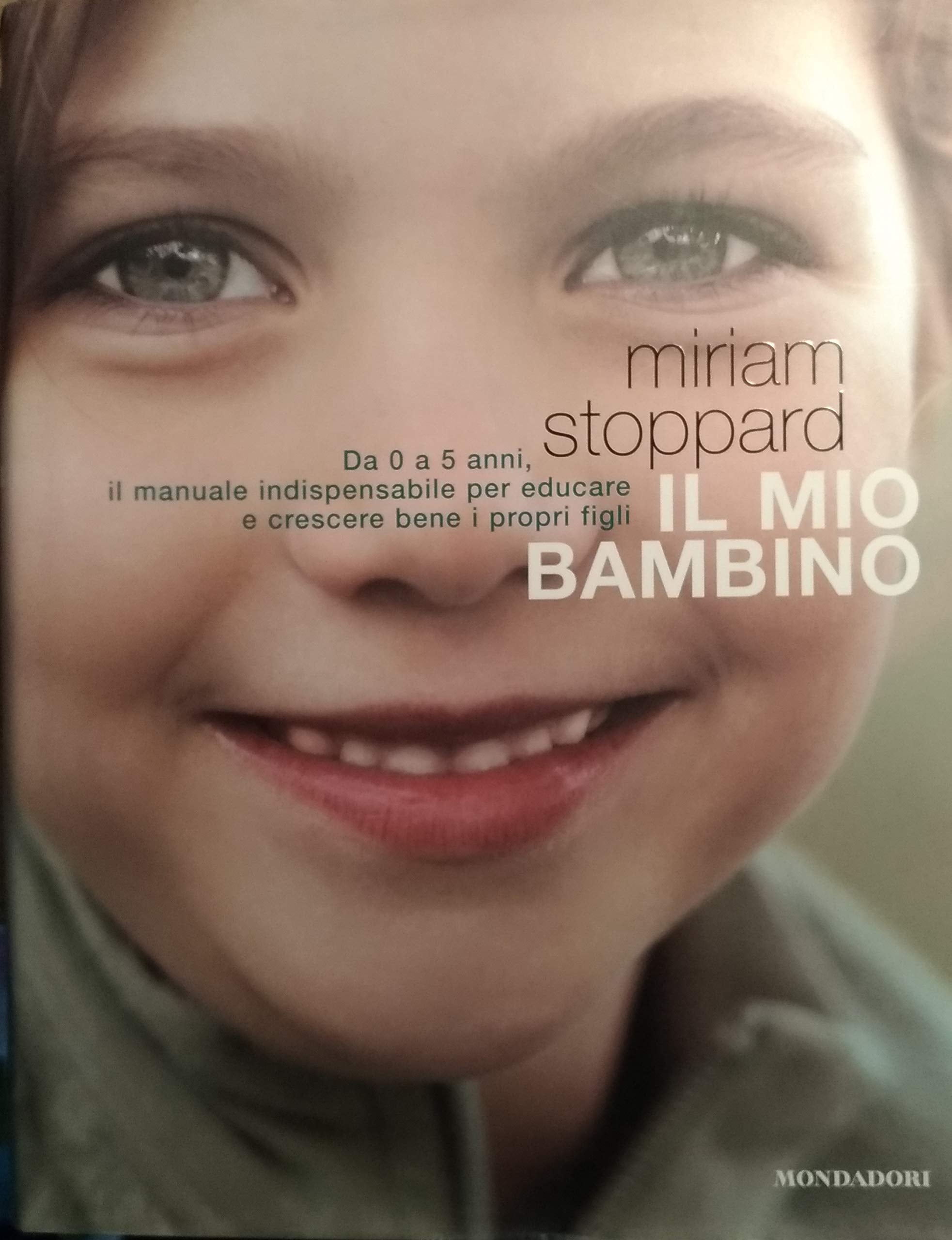 Il mio bambino. Da 0 a 5 anni, il manuale indispensabile per educare e crescere bene i propri figli Parents & Children