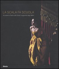 La Scala fa scuola. Accademia Teatro alla Scala: lo sguardo degli allievi. Ediz. illustrata book