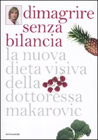 Dimagrire senza bilancia. La nuova dieta visiva della dottoressa Makarovic book
