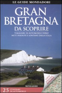 Gran Bretagna da scoprire. Viaggiare in automobile verso mete insolite e lontane dalla folla. Con carta stradale 1:1.300.000 (Le guide Mondadori) Leisure, Home & Garden